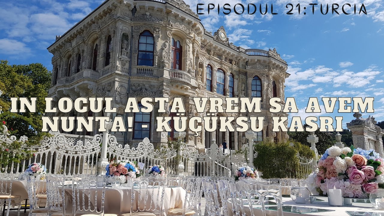 Ep.21 Turcia - In locul asta vrem sa avem nunta! - Küçüksu Kasrı