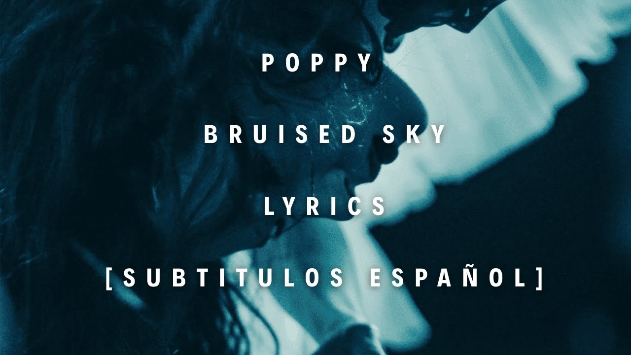 POPPY - Bruised Sky  LYRICS + Subtitulos Español Letra Español