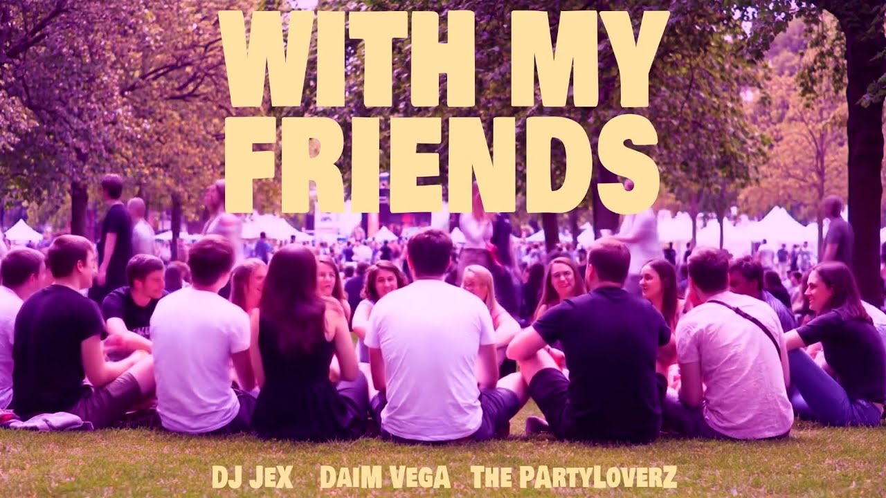 DJ Jex, Daim Vega & The Partyloverz  - With My Friends  ( The Ultimate Party Anthem! )