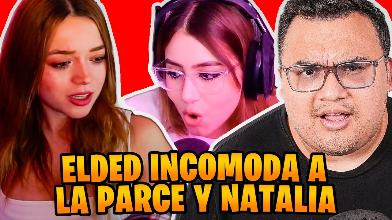 ELDED INCOMODA A NATALIA Y LA PARCE