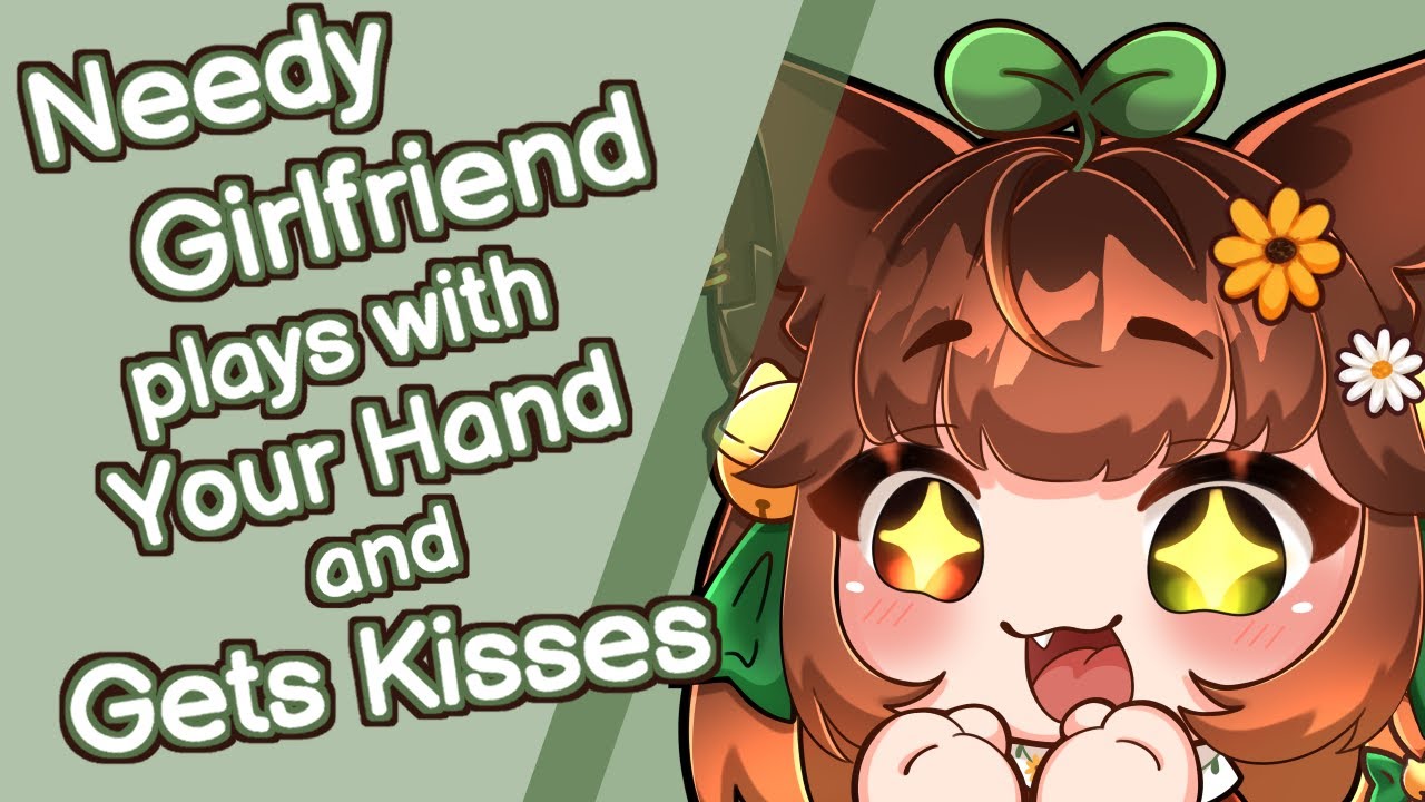 Needy Girlfriend Plays With Your Hand and Gets Kisses 💚 [F4A] [LOTS of Kissing] [Slightly Spicy]
