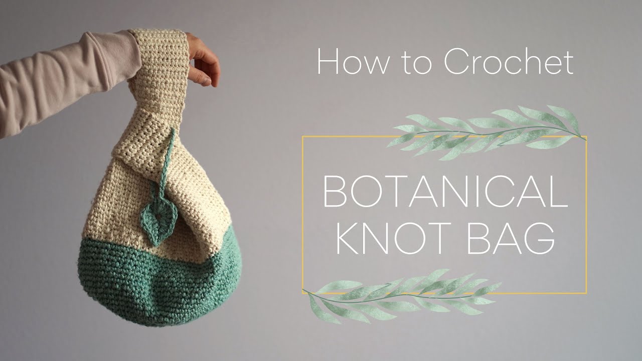 Crocheting the Botanical Japanese Knot Bag · Easy Beginner Tutorial