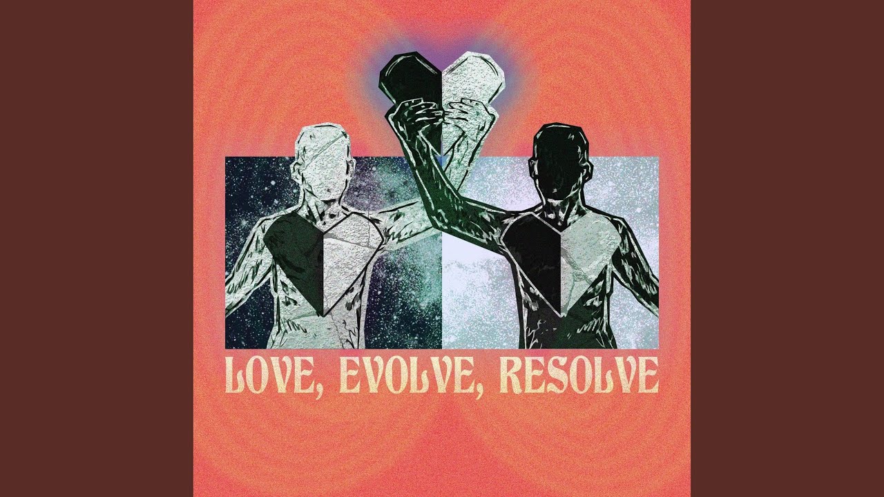 Love, Evolve, Resolve