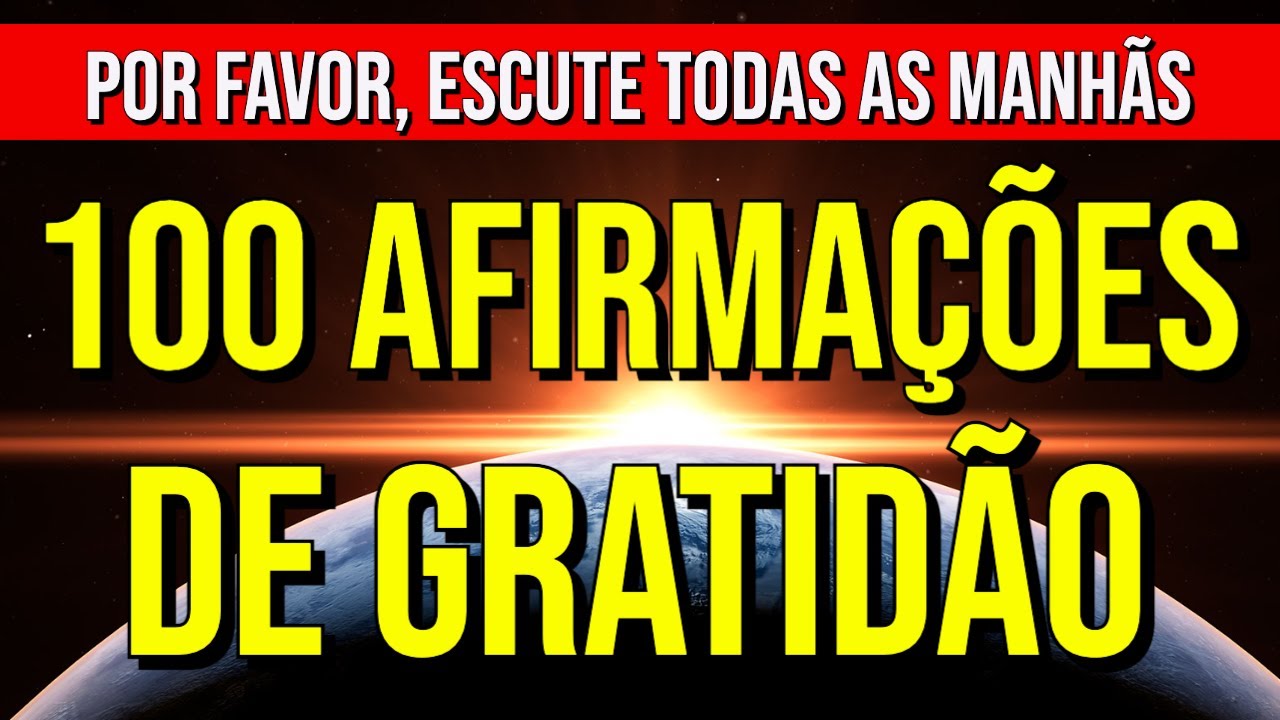 100 AFIRMAÇÕES DE GRATIDÃO PARA OUVIR TODAS AS MANHÃS