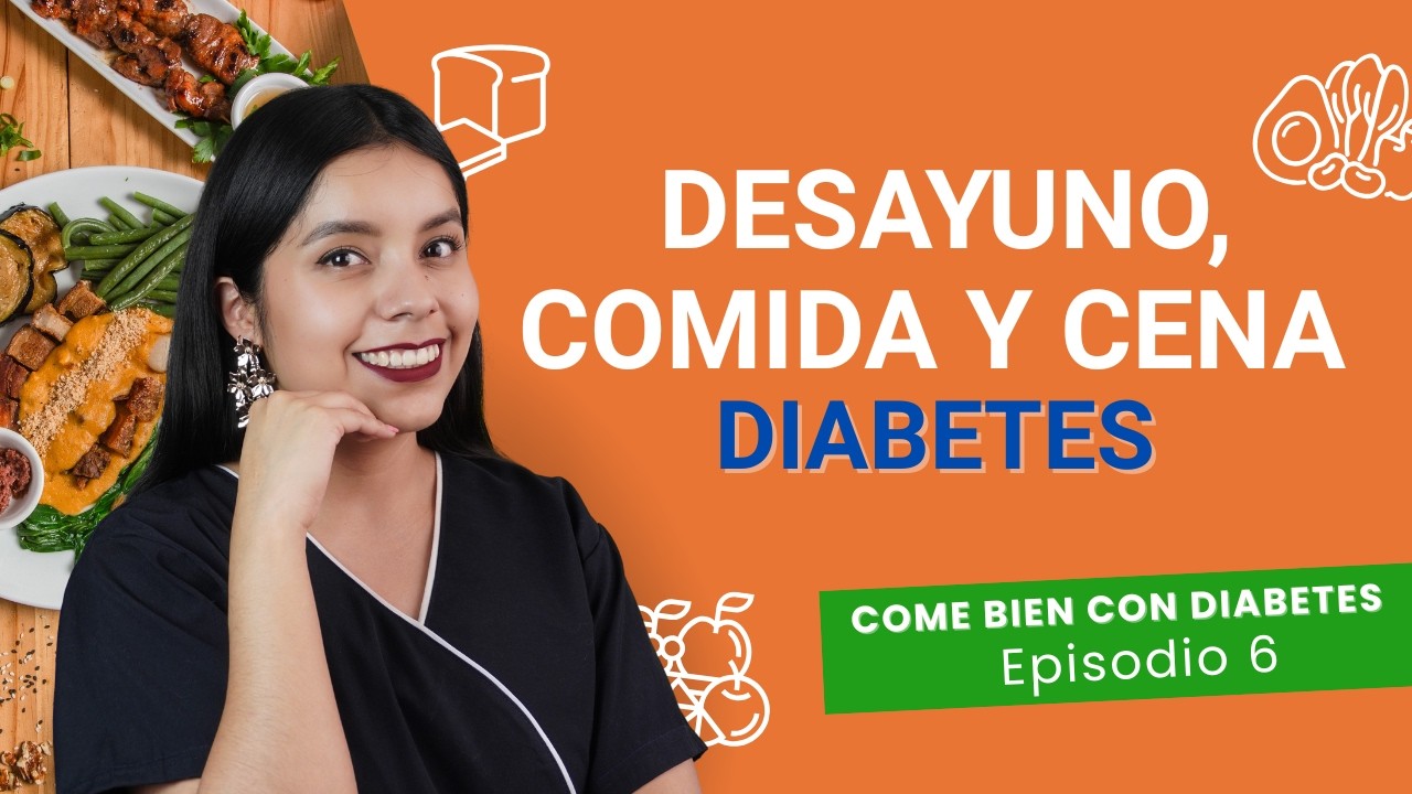 ¿Que puede desayunar, comer y cenar alguien con DIABETES? / Episodio 6 / COME BIEN CON DIABETES.