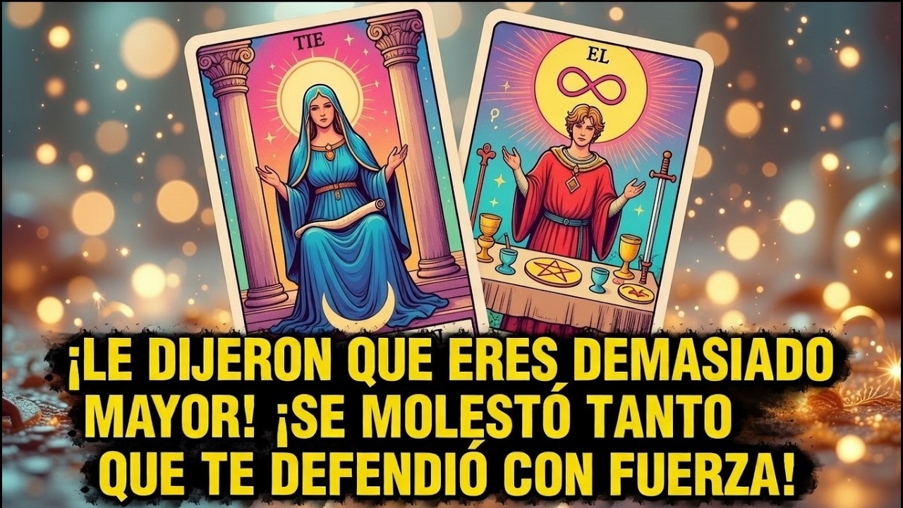 🔥 ¡LE DIJERON QUE ERES DEMASIADO MAYOR! ¡SE MOLESTÓ TANTO QUE TE DEFENDIÓ CON FUERZA! 🔥 Tarot