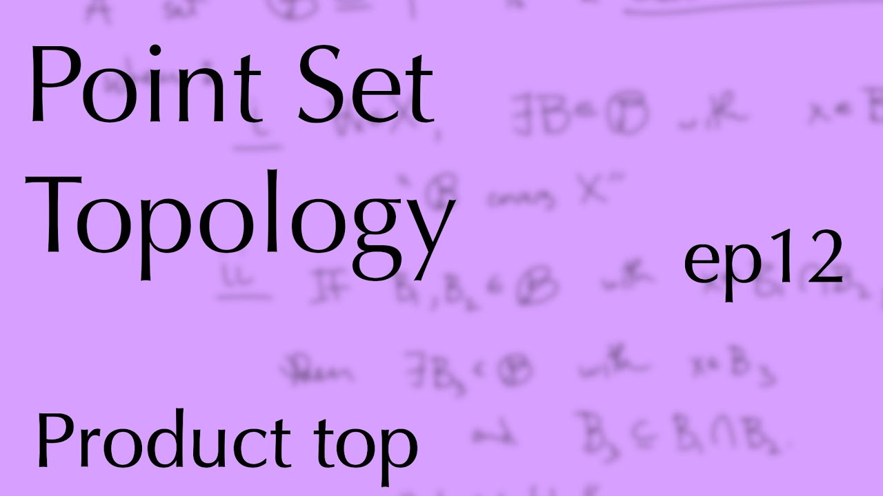 Topology ep12: The product topology (Feb 14, 2023)