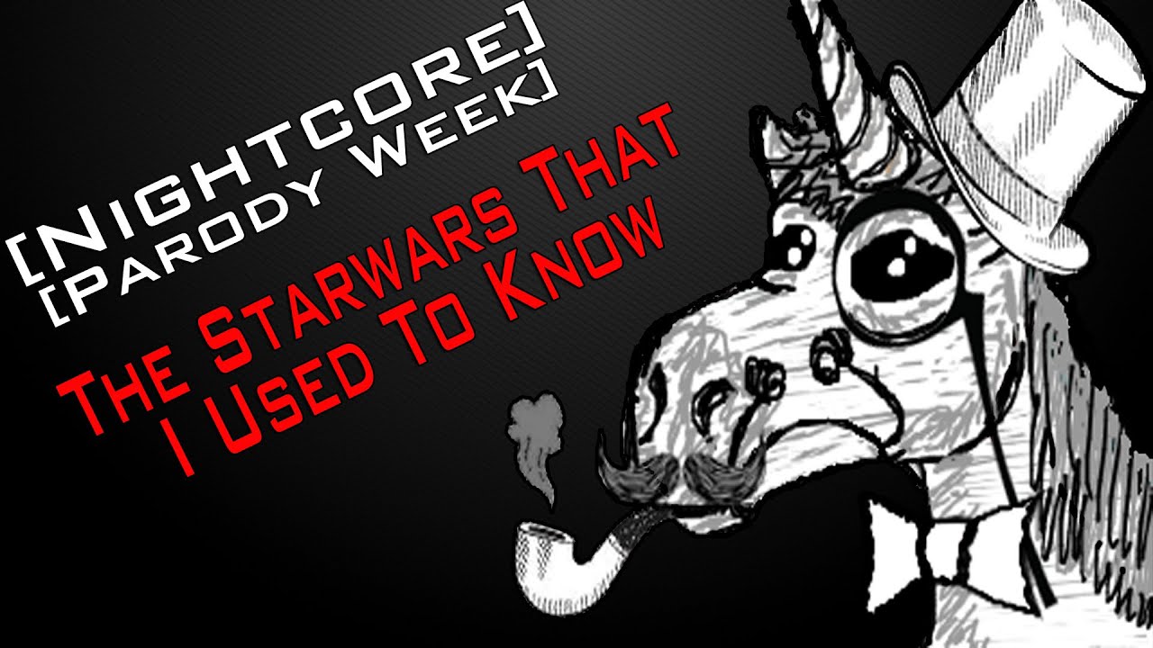 [Nightcore - Parody Week] The Starwars That I Used To Know