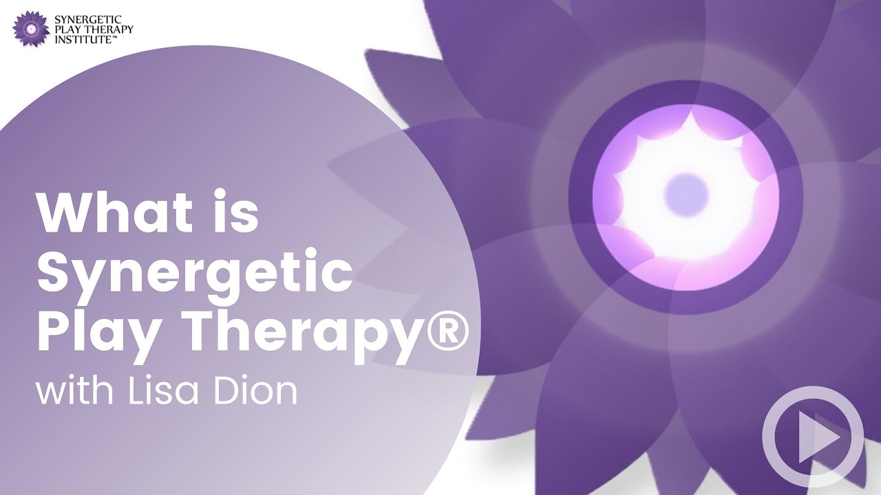 What is Synergetic Play Therapy? | Lisa Dion Explains