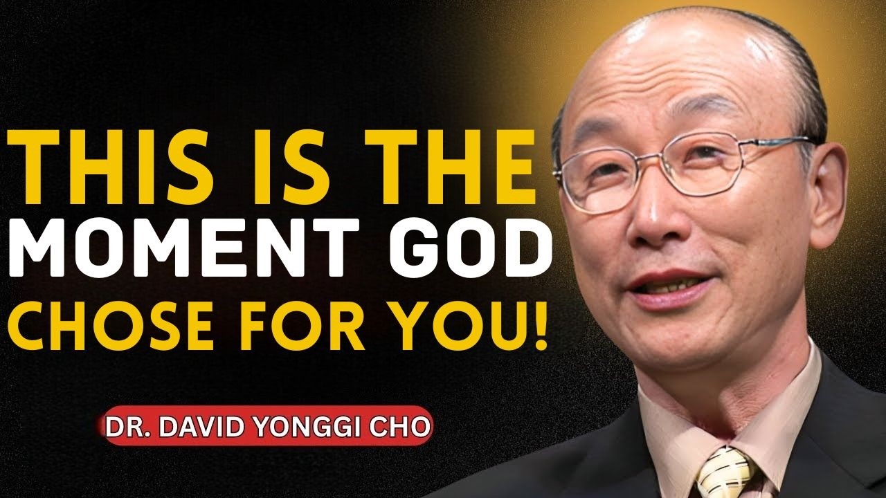 God Declares: THIS IS THE MOMENT I CHOSE FOR YOU — Divine Message Today” | Dr. David Yonggi Cho
