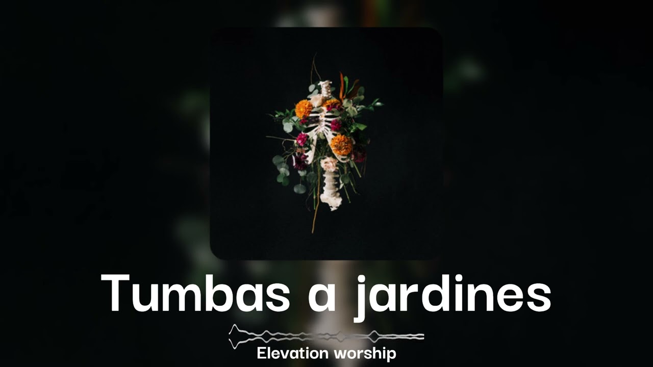 Tumbas a jardines-Elevation worship (AUDIO)