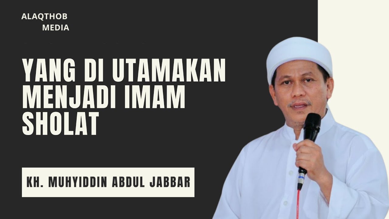 YANG DI UTAMAKAN MENJADI IMAM SHOLAT | KH. MUHYIDIN ABDUL JABBAR