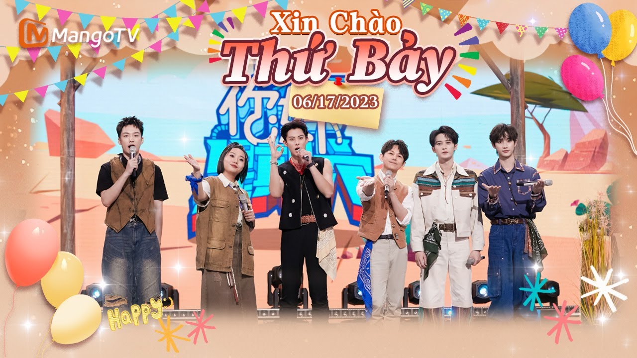 【Viet Sub|FULL】Xin Chào Thứ 7 - 17.06.2023 | Vương Hedi đút cho Ding Chengxin | Xoài TV