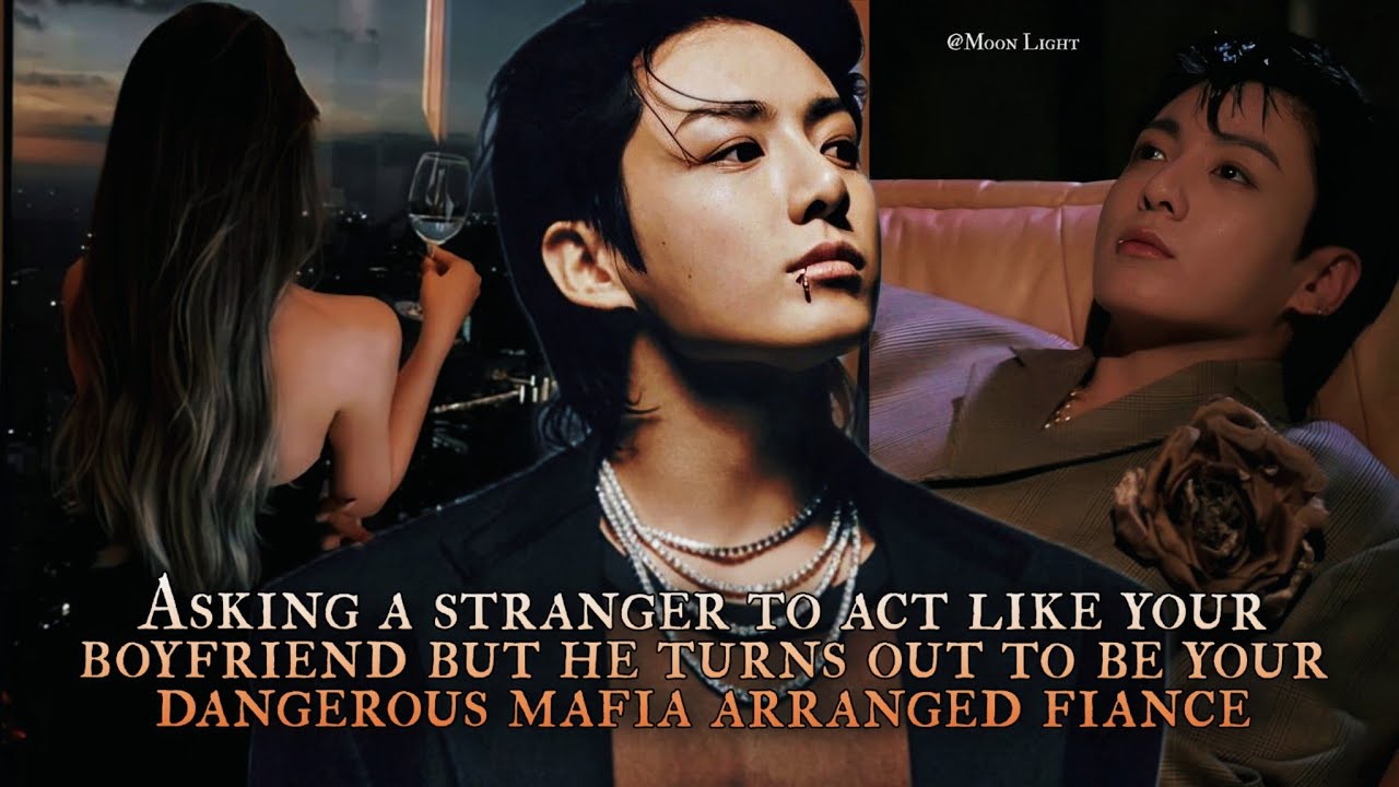 Asking a stranger to act like your boyfriend but he turns out to be your mafia arranged fiance