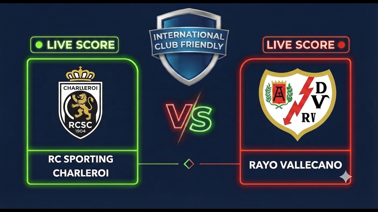 RC Sporting Charleroi vs Rayo Vallecano | Club Friendly 2026 | Live Score