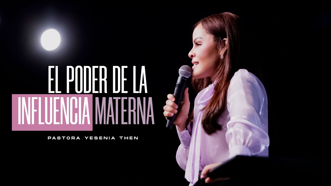 EL PODER DE LA INFLUENCIA MATERNA - Pastora Yesenia Then