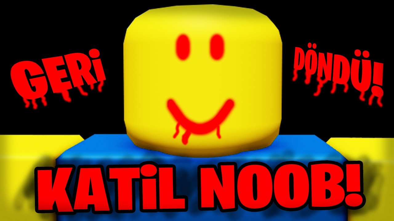 KATİL NOOB GERİ DÖNDÜ!