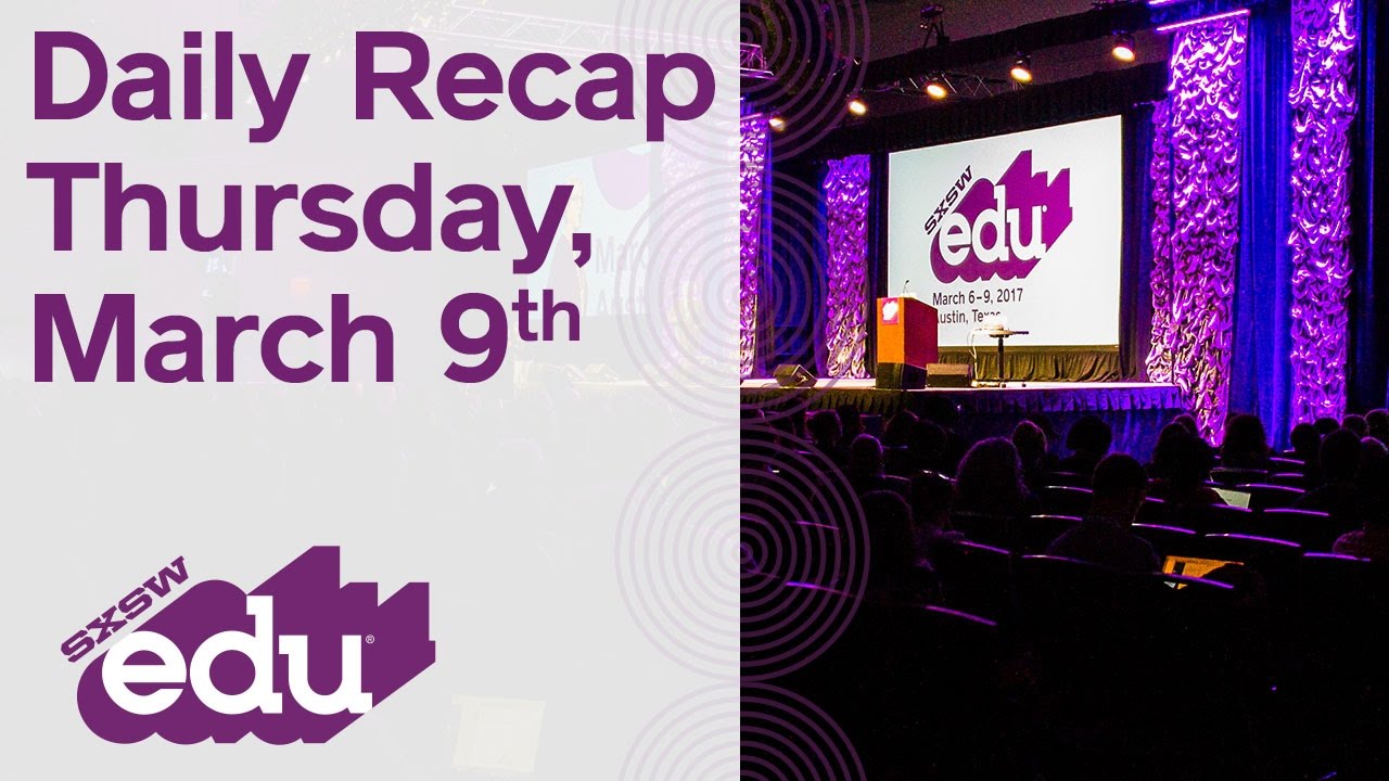 SXSWedu Daily Recap for March 9, 2017