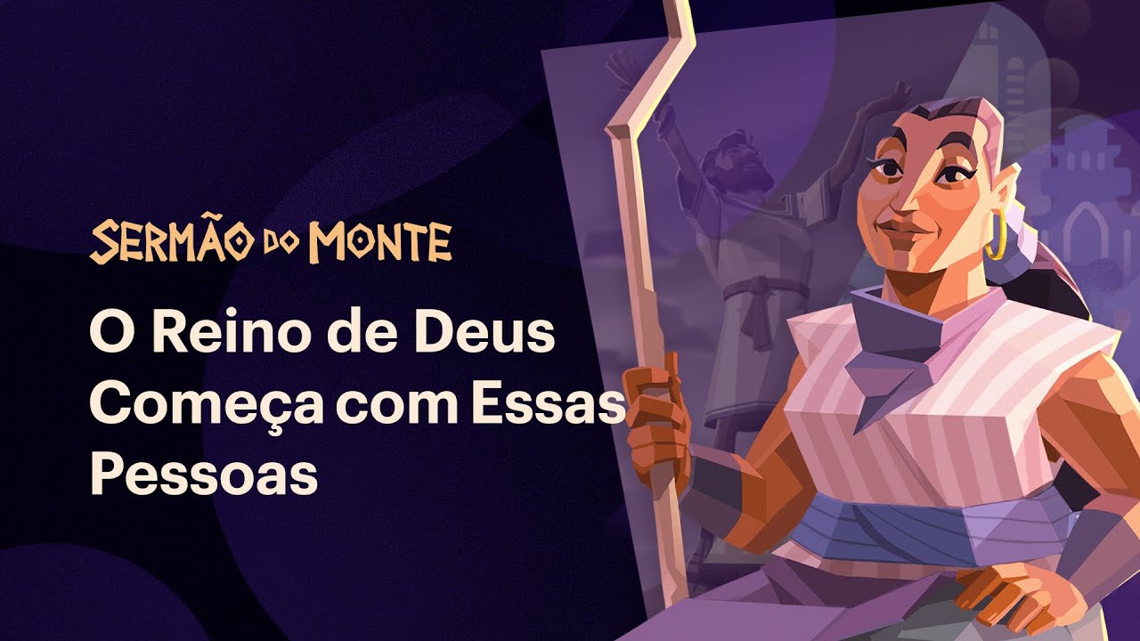 O Reino de Deus começa com essas pessoas • Sermão do Monte (Episódio 2)
