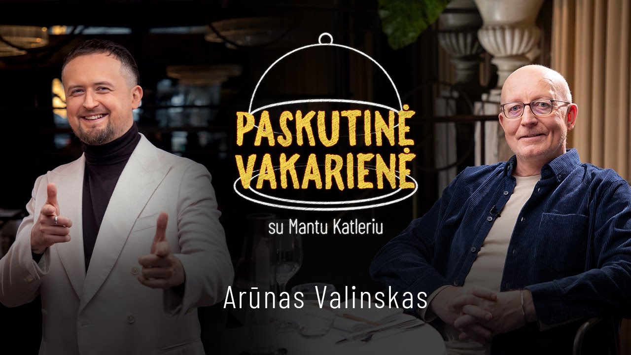 Arūnas Valinskas | PASKUTINĖ VAKARIENĖ su Mantu Katleriu