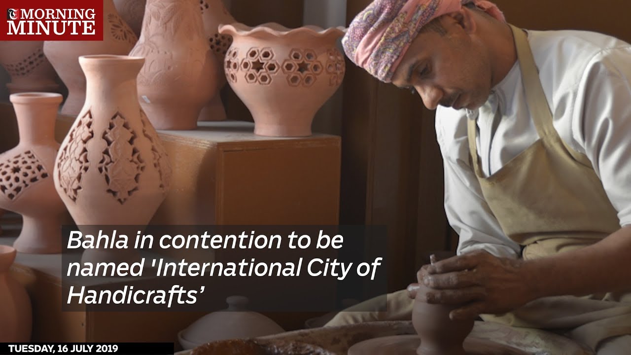 Bahla in contention to be named 'International City of Handicrafts&rsquo;