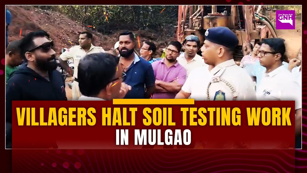 VILLAGERS HALT SOIL TESTING WORK IN MULGAO