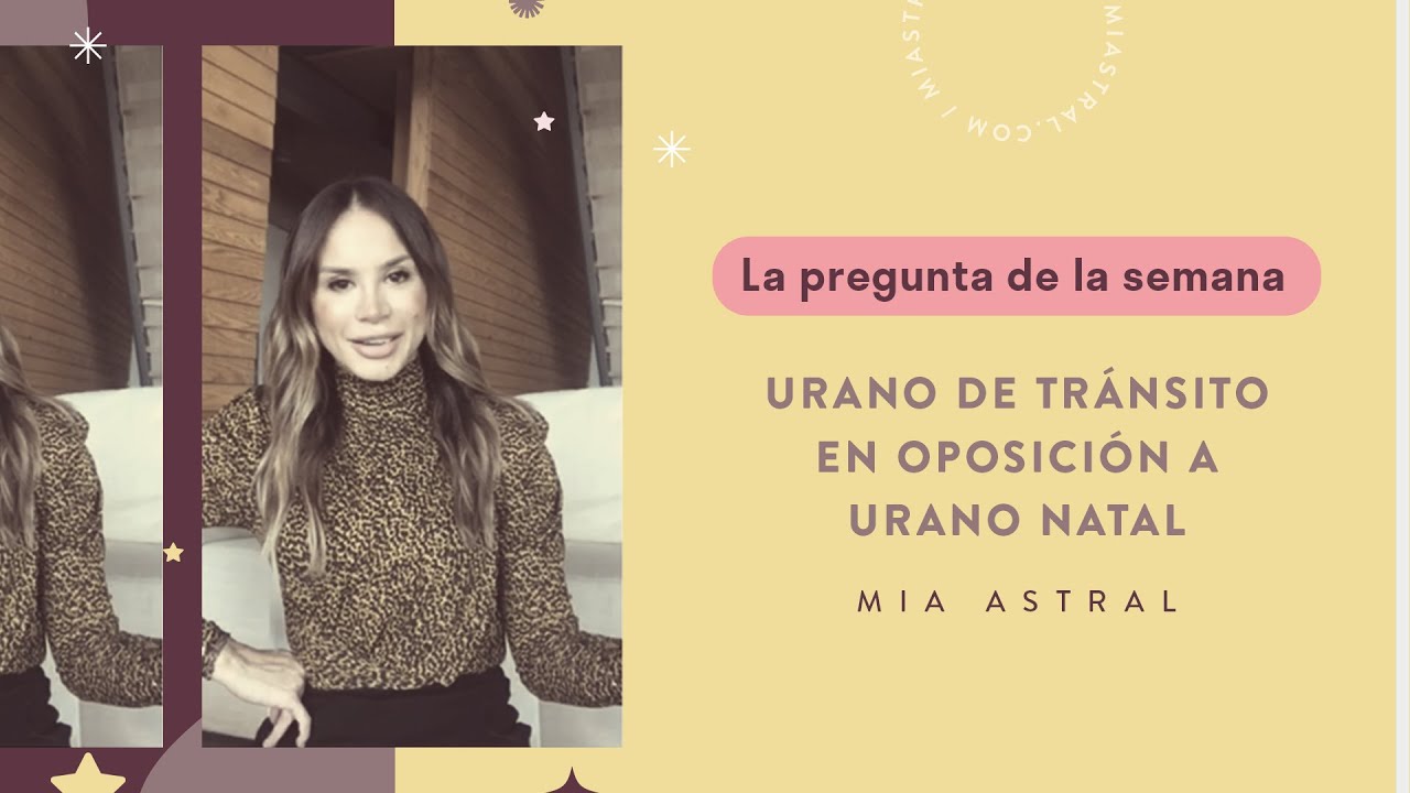 La Pregunta de la Semana: Urano de tránsito en oposición a Urano Natal - Mia Astral