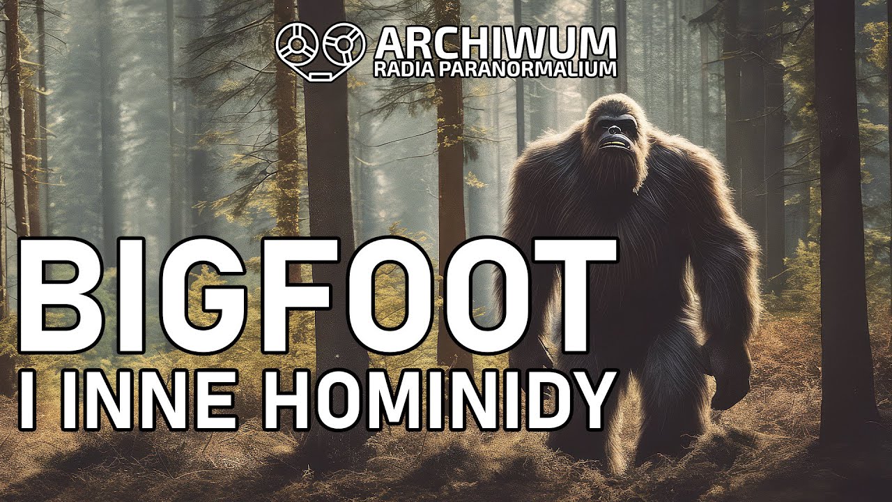 Bigfoot i inne hominidy || Z archiwum Radia Paranormalium (21 czer 2015)