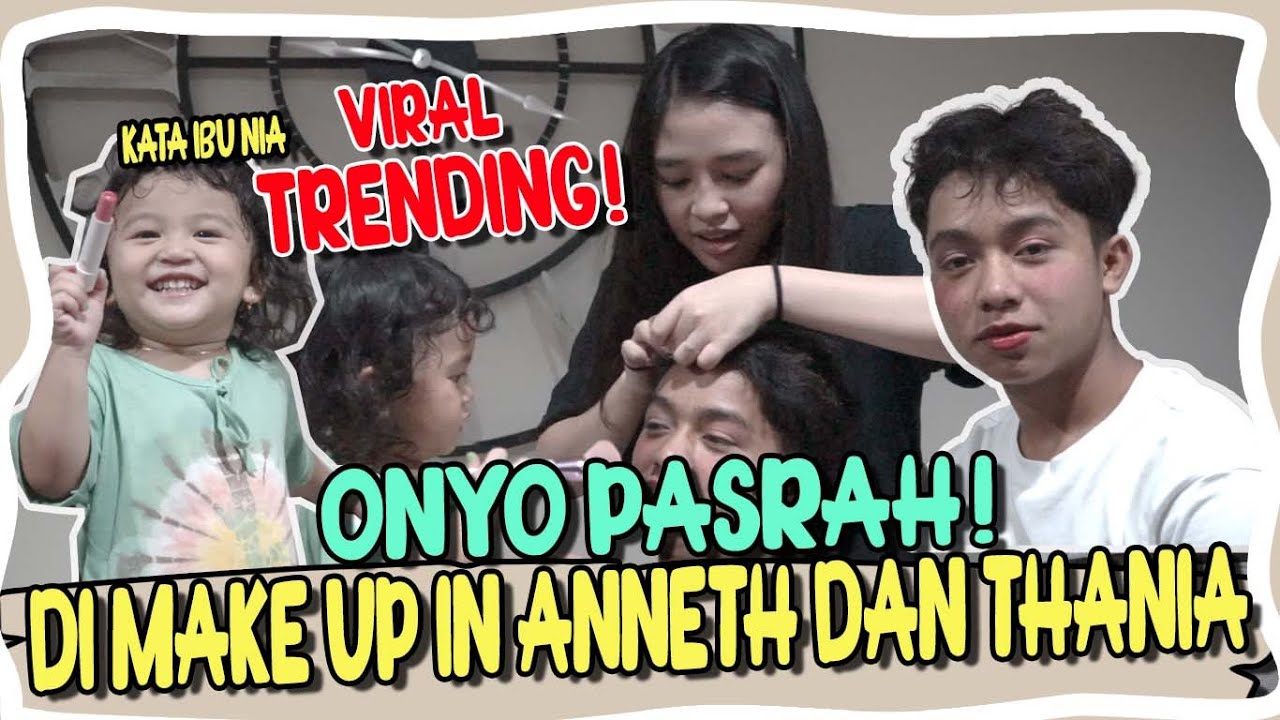 Onyo jadi cantik di make up sama Ibu Nia dan Anneth !!