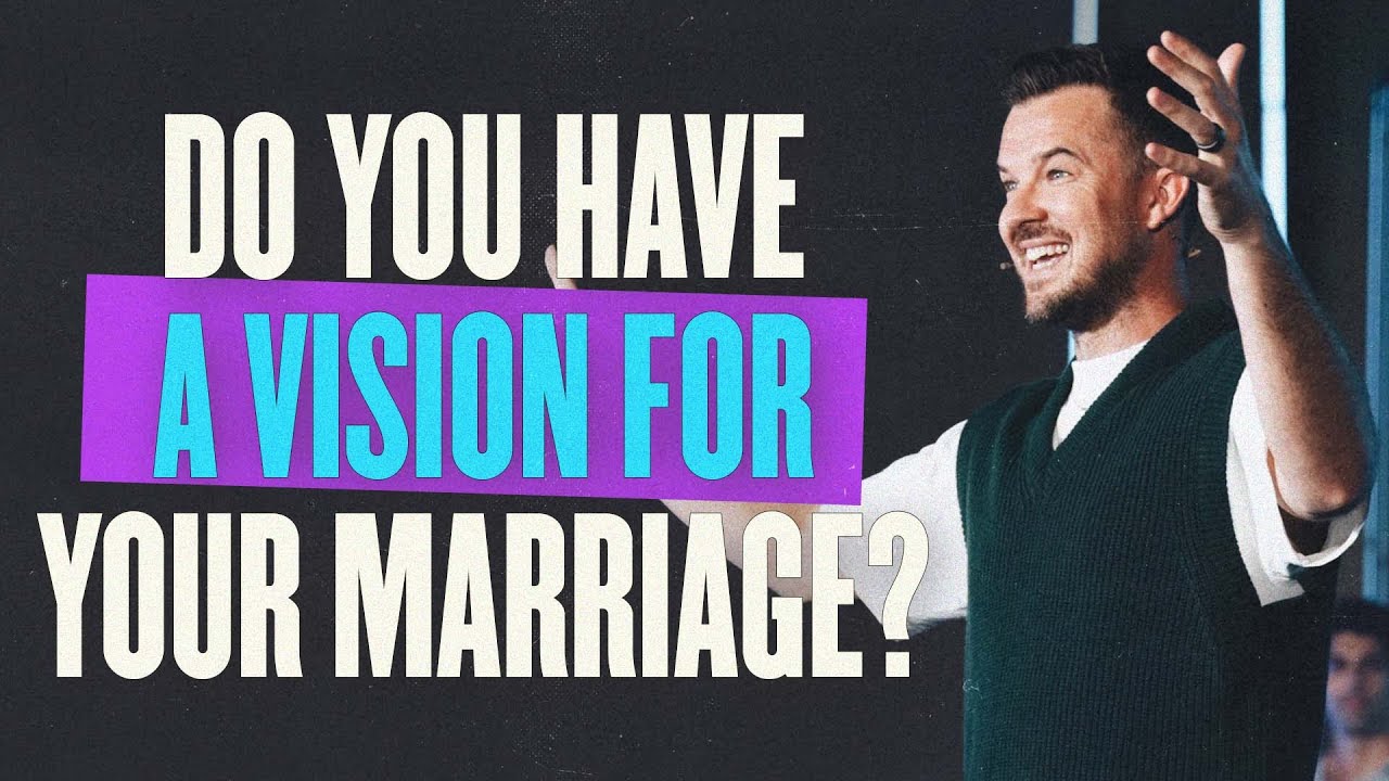 Do You Have A Vision For Your Marriage? -- Rich Wilkerson Jr .