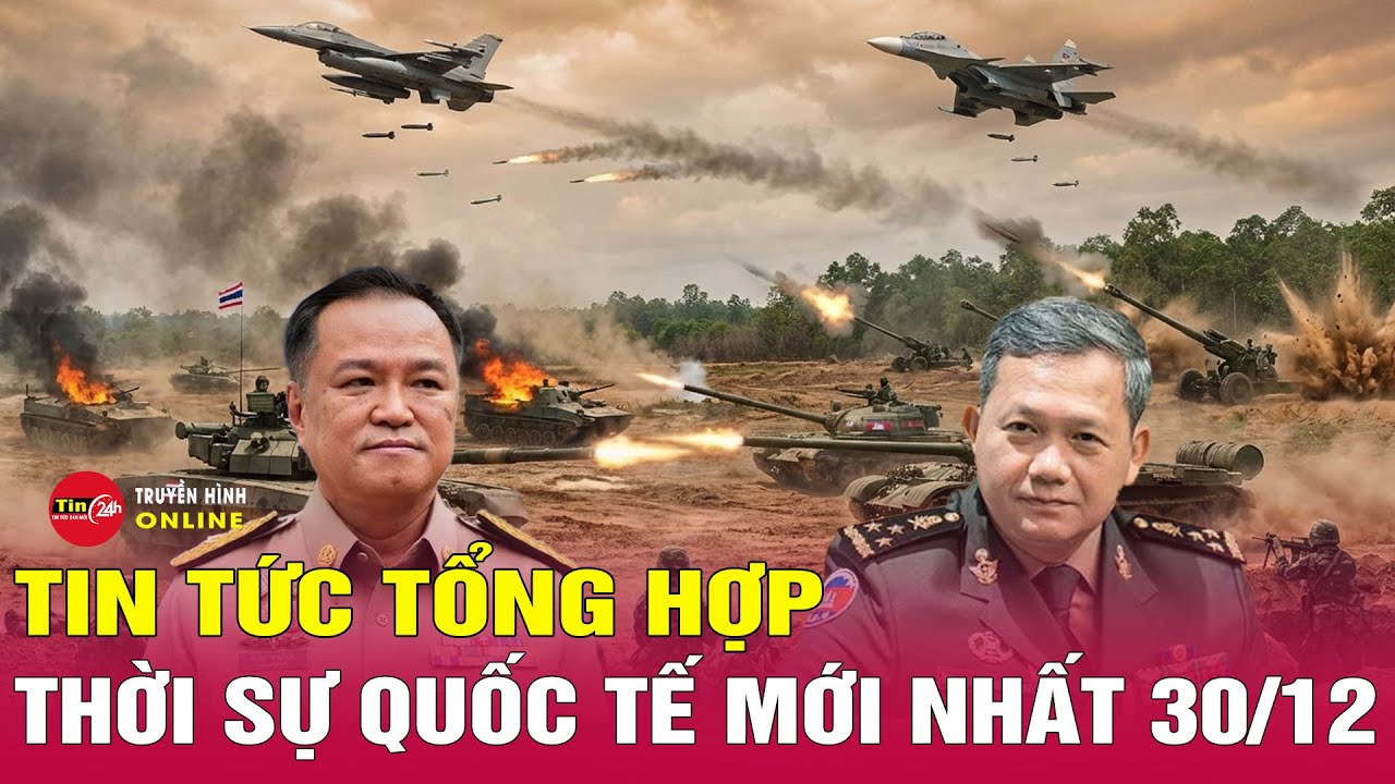 Tin tức thời sự quốc tế mới nhất 31/12/2025 | Tin Nóng Thế Giới 24h qua| Xung đột Thái Lan Campuchia