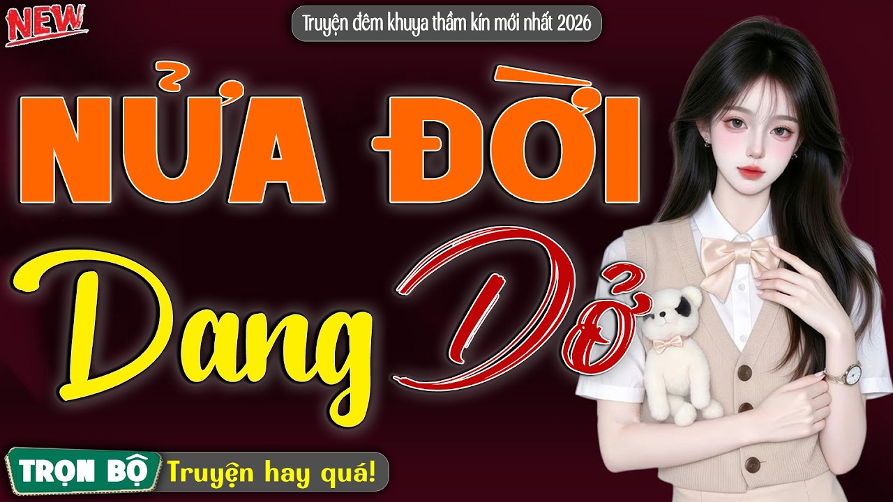 Câu chuyện đời thực nghe mà thấm: Nửa Đời Dang Dở | Nghe kể truyện đêm khuya Việt Nam