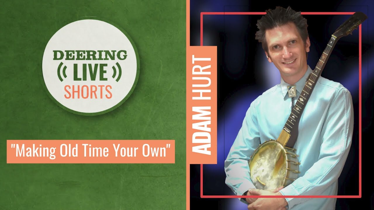 Adam Hurt | Deering Live Shorts | Making Old Time Your Own