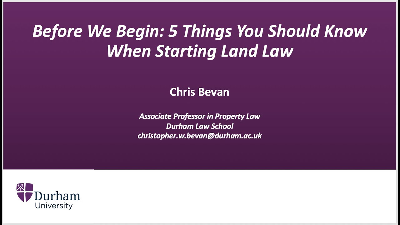 Before We Begin: 5 Things You Should Know When Starting Land Law, Chris Bevan, Durham University
