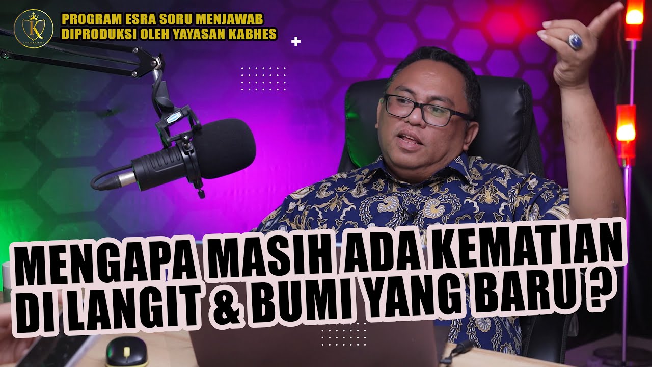PDT. ESRA SORU : MENGAPA MASIH ADA KEMATIAN DI LANGIT & BUMI YANG BARU ?