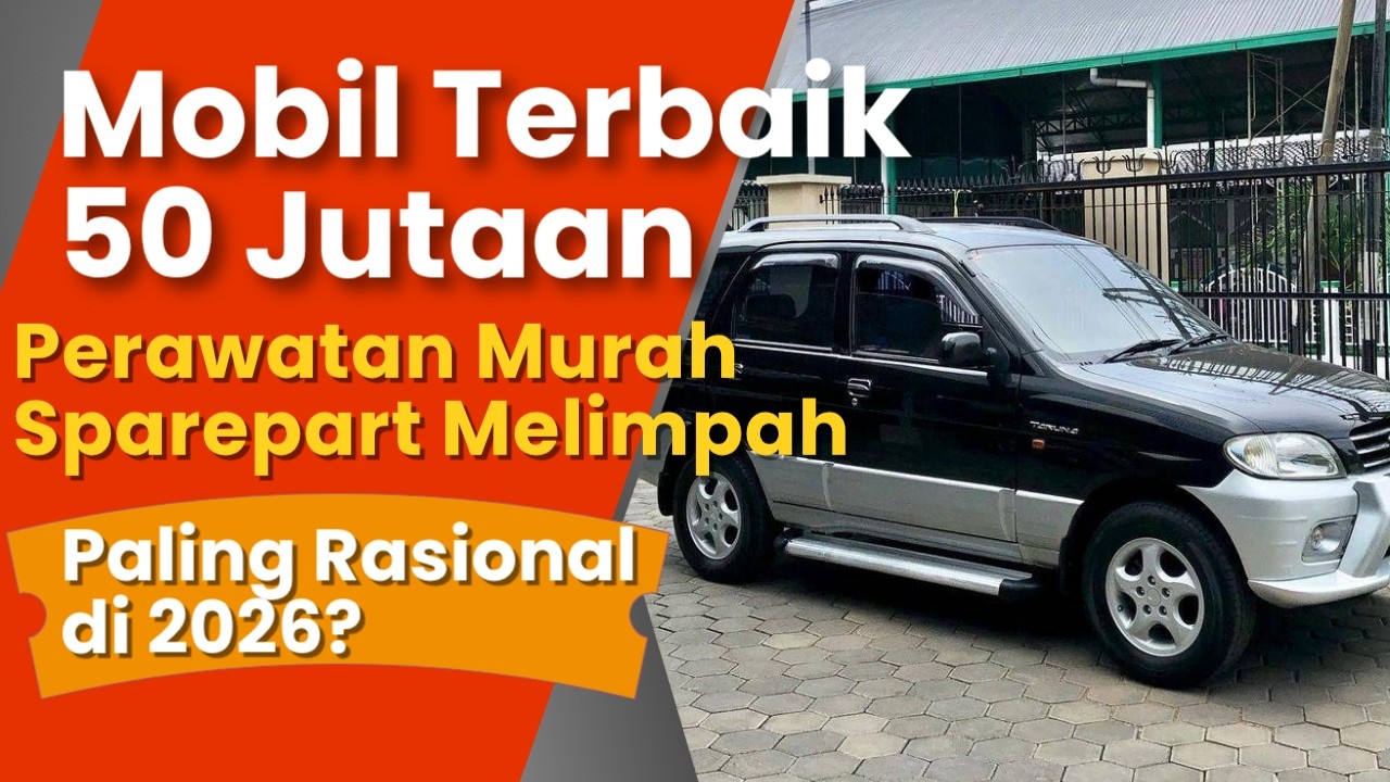 Mobil Keluarga Terbaik 50 JUTAAN Perawatan MUDAH, Sparepart MURAH Melimpah, Paling Rasional di 2026!