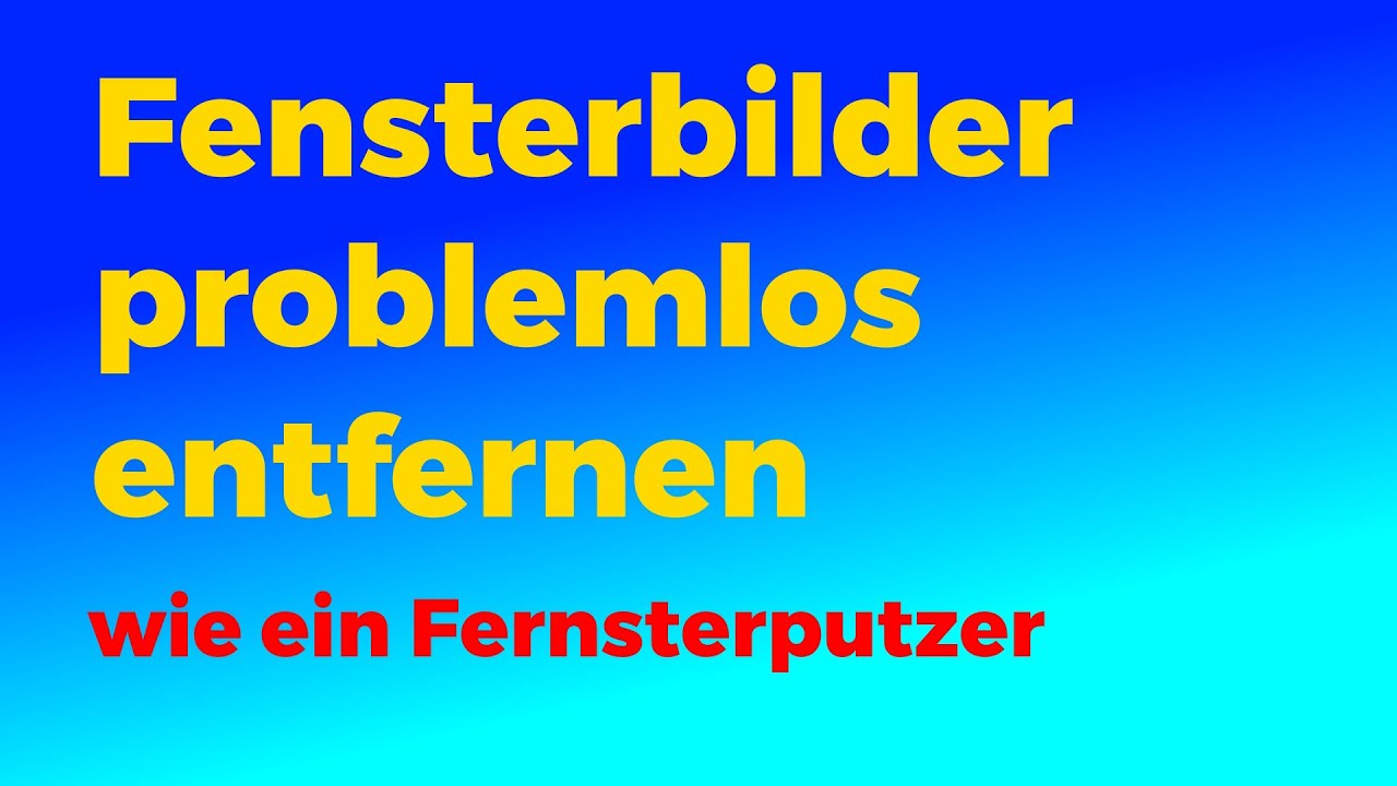 Fensterbilder & Dekoaufkleber entfernen: So geht's SCHADFREI! ✨ Profi-Tipps f&uuml;r saubere Scheiben