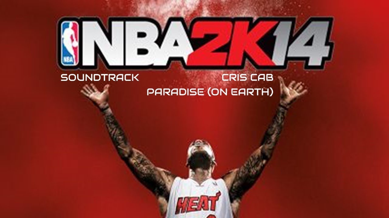 NBA 2K14 Soundtrack - Cris Cab - Paradise (On Earth)