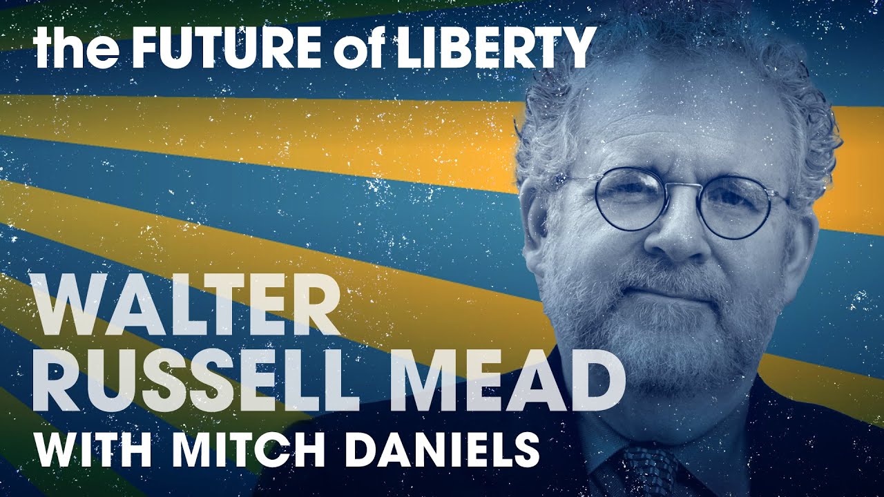 Walter Russell Mead on the Global Link of Prosperity, Power and Liberty