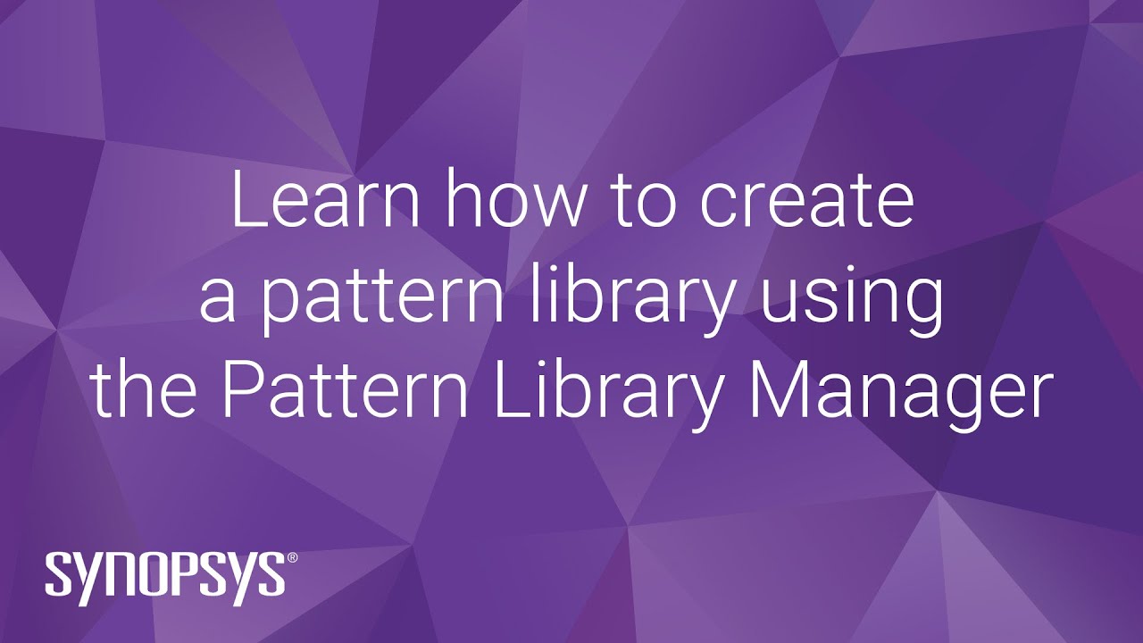 Learn&nbsp;how to create a pattern library using the&nbsp;Pattern Library Manager | Synopsys