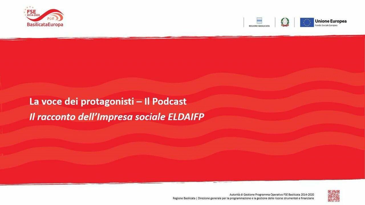 Podcast 3 - La voce dei protagonisti: Impresa Sociale Eldaifp - Potenza