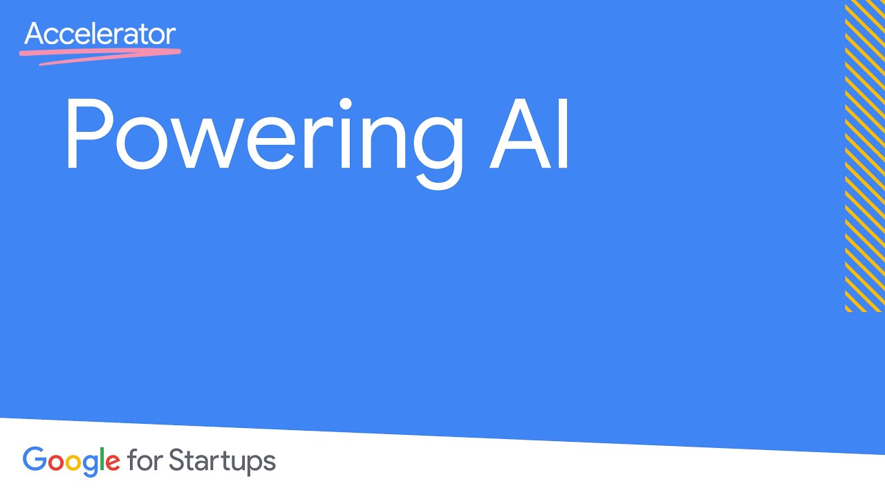 Powering AI | Google for Startups Accelerator
