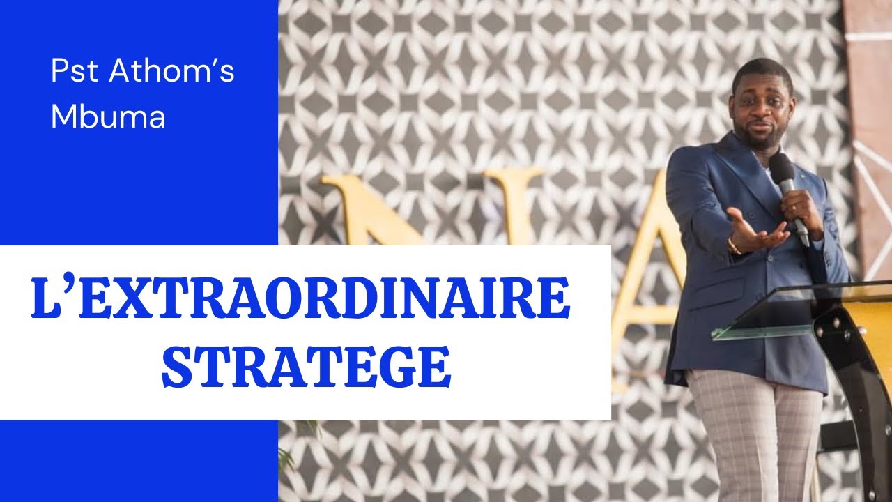 L’Extraordinaire Stratege.    Pasteur Athoms Mbuma