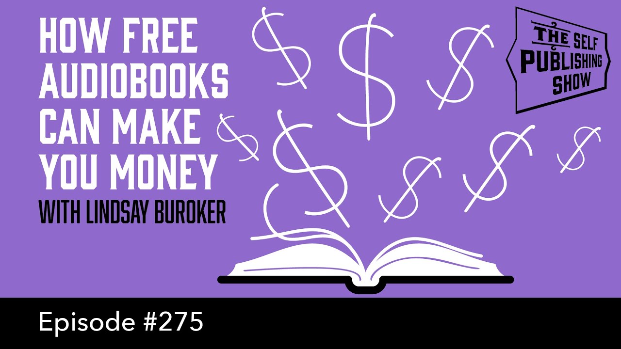 How Free Audiobooks Can Make You Money (The Self Publishing Show, episode 275)