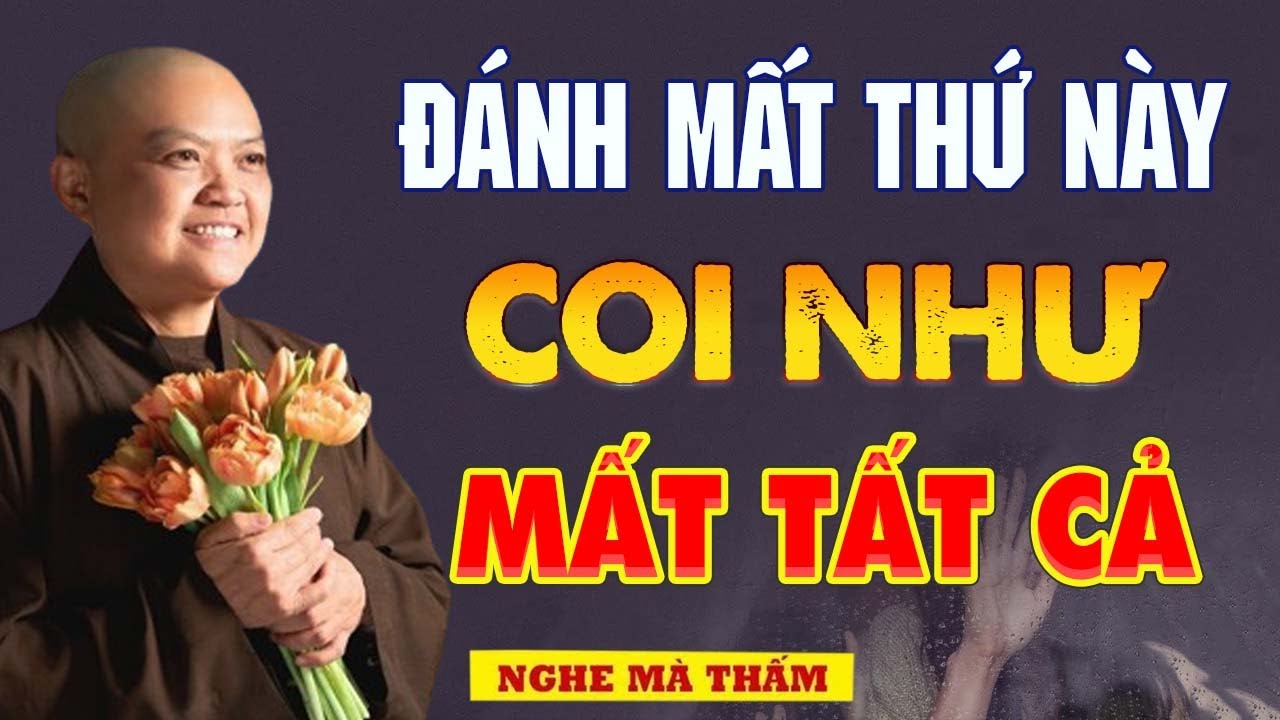 Phật Tử Tại Gia ĐÁNH MẤT THỨ NÀY Coi Như Mất Tất Cả - SC. Thích Nữ Hương Nhũ