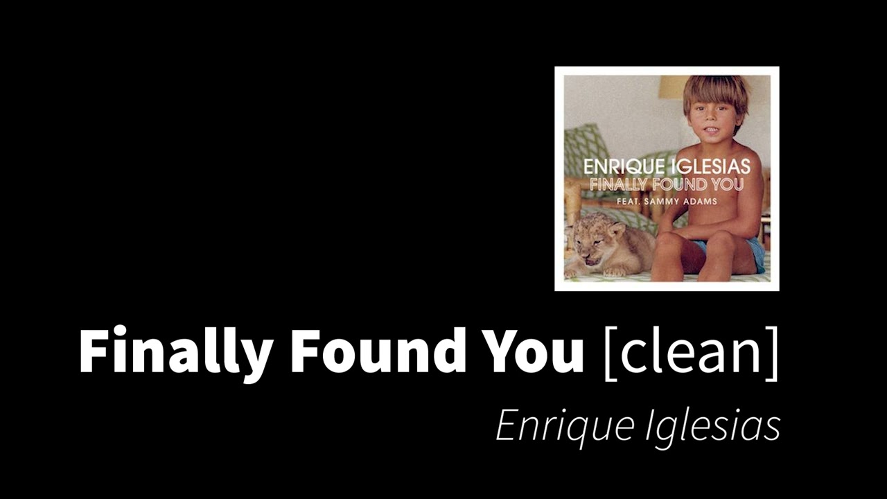 Finally Found You | Enrique Iglesias ft. Sammy Adams [clean - no beeps]