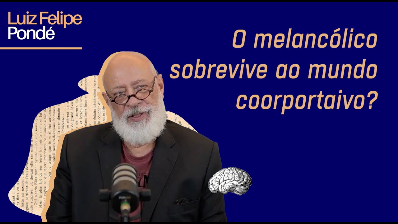 O melancólico sobrevive ao mundo corporativo? | Luiz Felipe Pondé