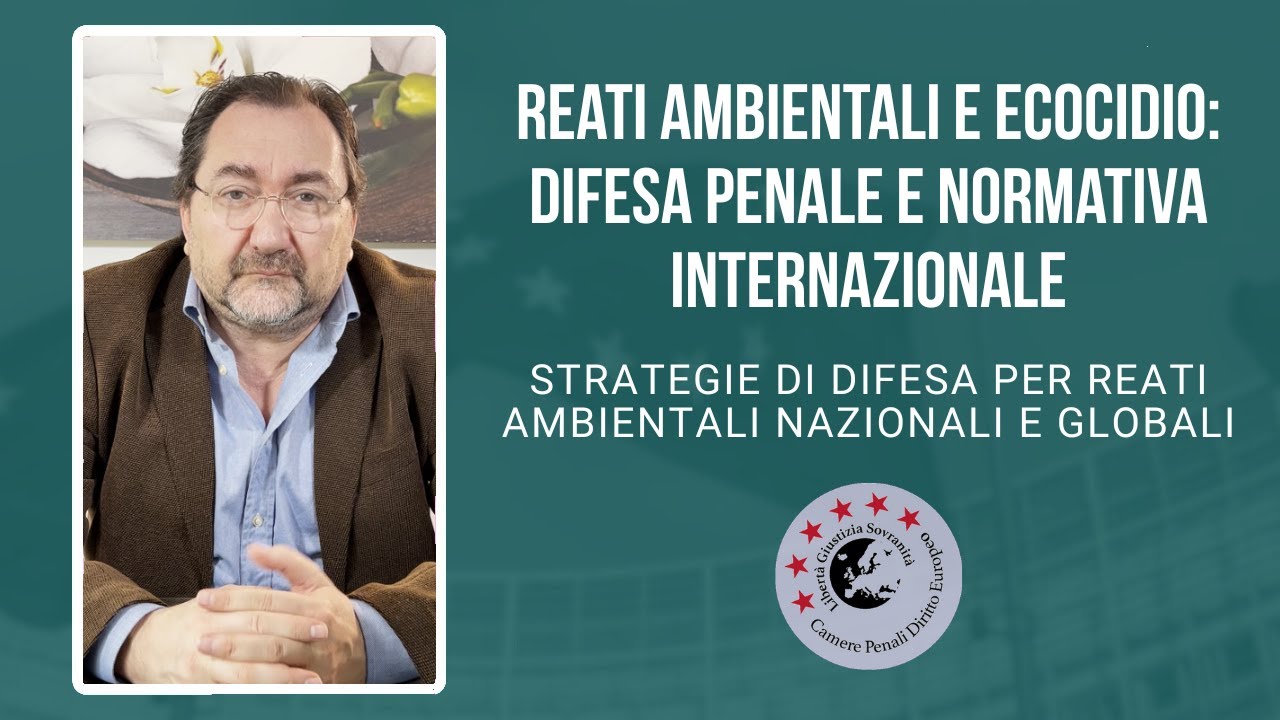 Reati Ambientali e Ecocidio: Difesa Penale e Normativa Internazionale | Lezione Avv. Tirelli
