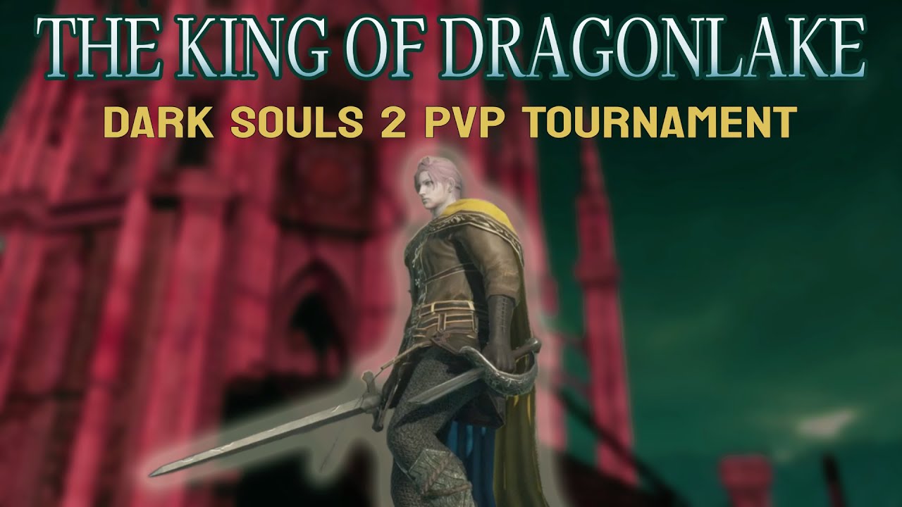 THE KING OF DRAGONLAKE ( a dark souls 2 tournament ) *~~*~~~_~!