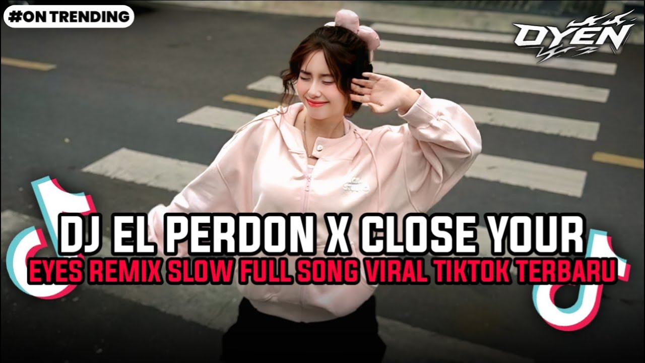 DJ EL PERDON X CLOSE YOUR EYES REMIX SLOW FULL SONG VIRAL TIKTOK TERBARU
